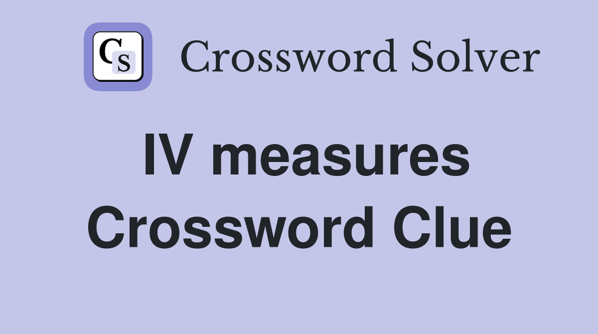 IV measures Crossword Clue Answers Crossword Solver